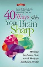 40 Ways To Keep Your Brain Sharp: Menjaga Kesehatan Otak Untuk Menjaga Kesehatan Mental